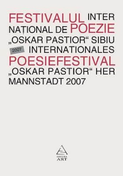 Festivalul International de Poezie „Oskar Pastior” Sibiu 2007 / Internationales Poesiefestival ”Oskar Pastior” Her Mannstadt 2007 | ART Carte