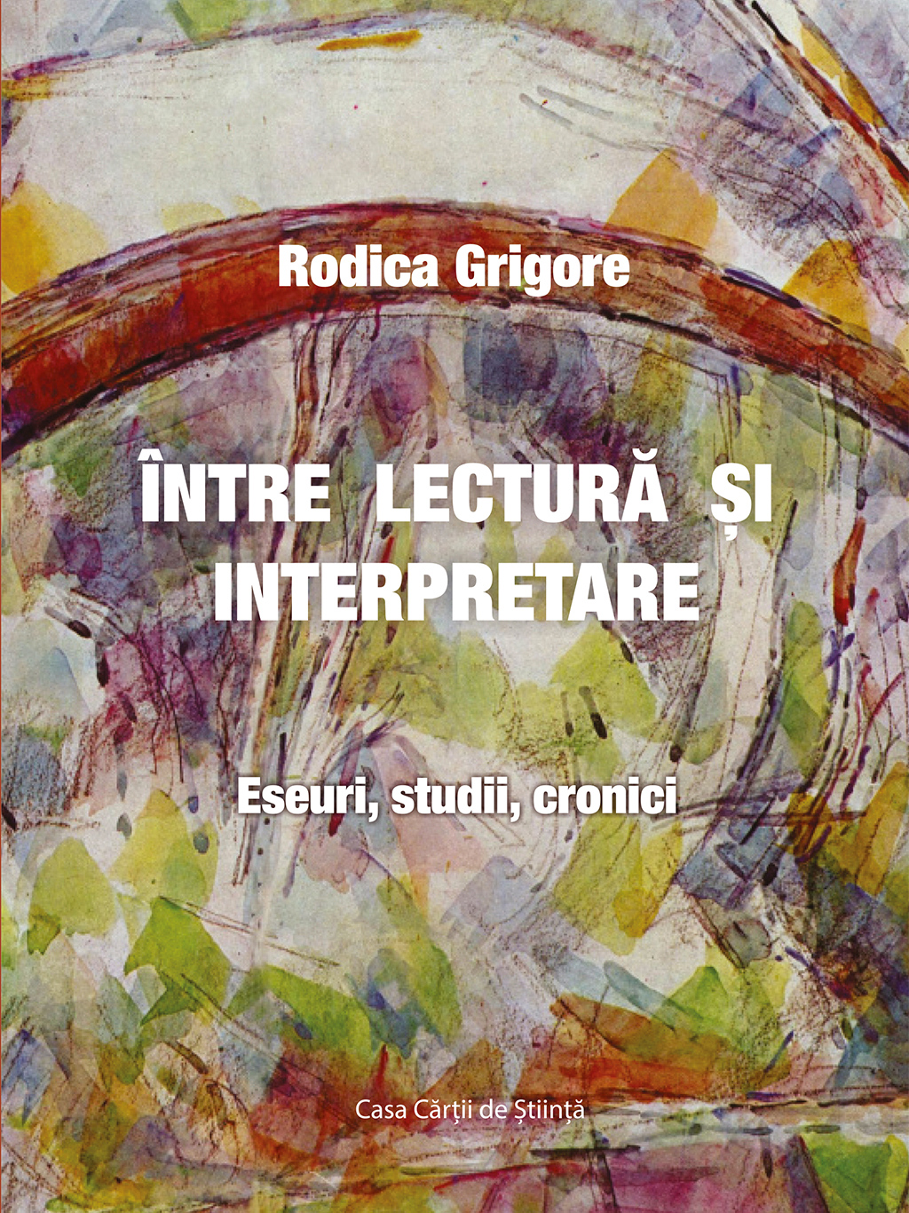 Intre lectura si interpretare. Eseuri, studii, cronici | Rodica Grigore carturesti 2022
