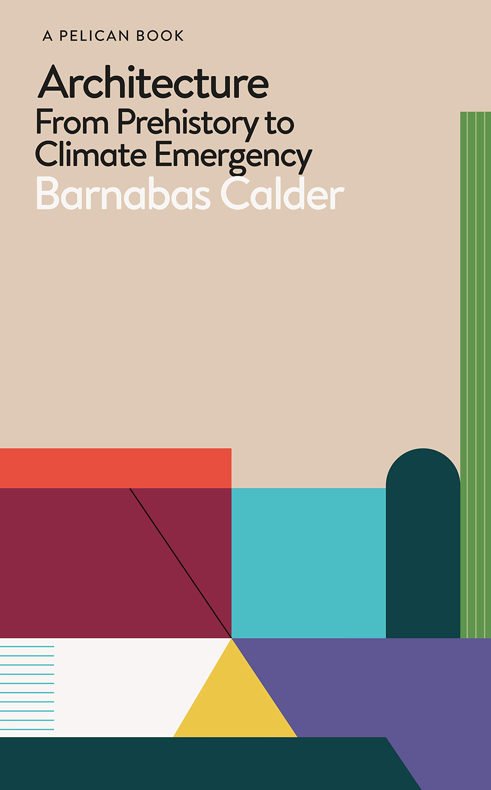 Architecture: From Prehistory to Climate Emergency | Barnabas Calder