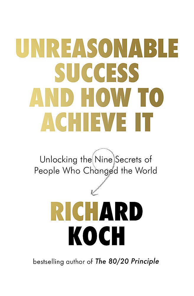 Vezi detalii pentru Unreasonable Success and How to Achieve It | Richard Koch