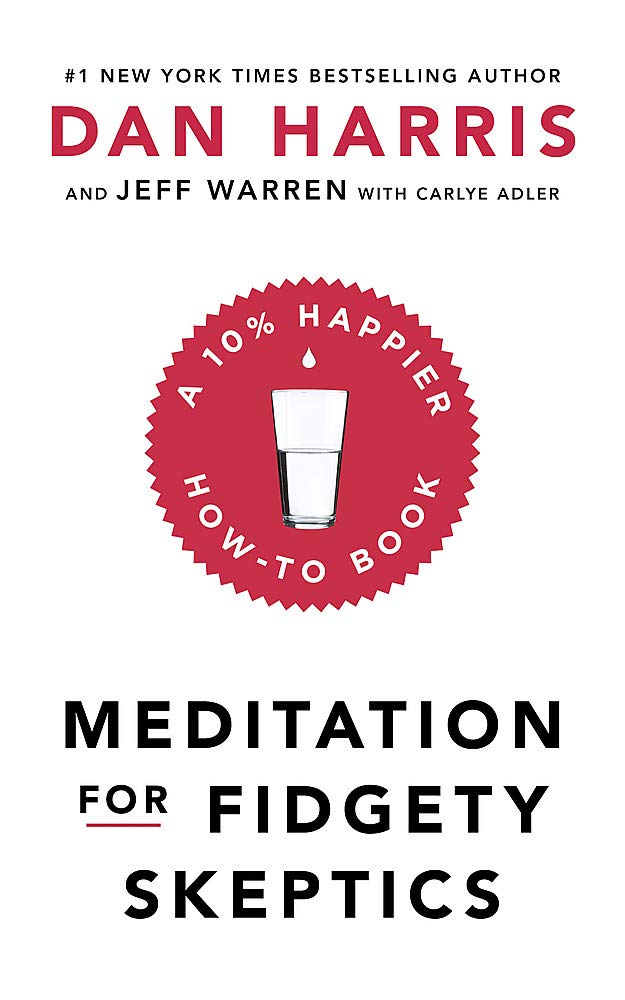 Meditation For Fidgety Skeptics | Dan Harris