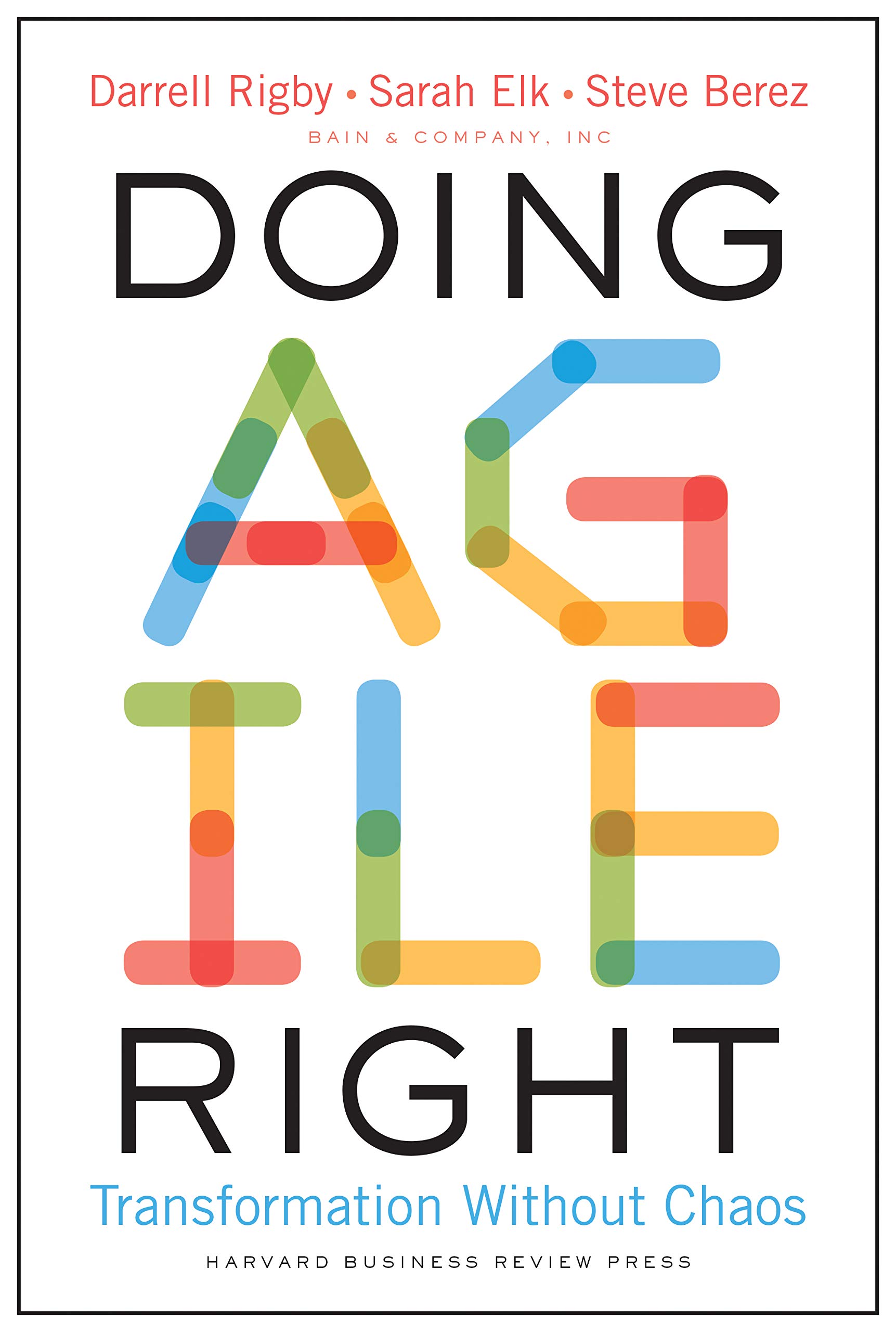 Doing Agile Right | Darrell K. Rigby, Sarah Elk, Steven H. Berez