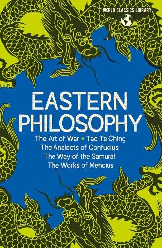 Eastern Philosophy: The Art of War, Tao Te Ching, The Analects of Confucius, The Way of the Samurai, The Works of Mencius | AUTHORS VARIOUS