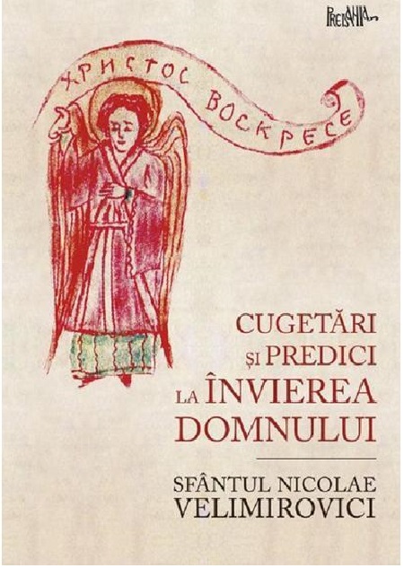 PDF Cugetari si predici la Invierea Domnului | Sf. Nicolae Velimirovici carturesti.ro Carte