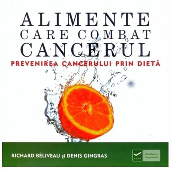 Alimente care combat cancerul | Richard Beliveau, Denis Gingras carturesti.ro Carte