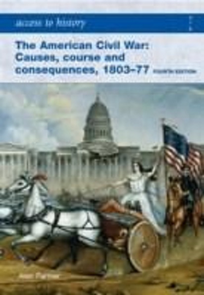 The American Civil War: Causes, Courses and Consequences 1803-1877 | Alan Farmer