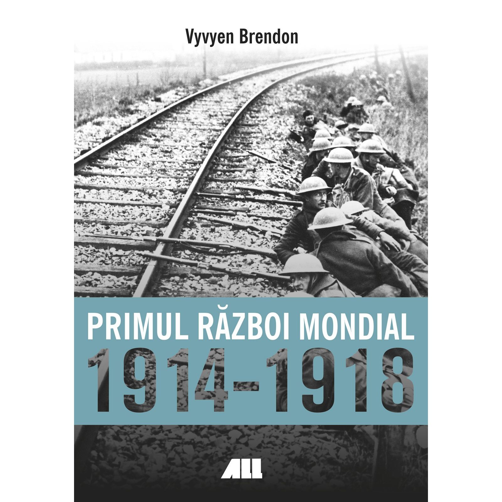 Primul Razboi Mondial 1914-1918 | Vyvyen Brendon 1914-1918 2022