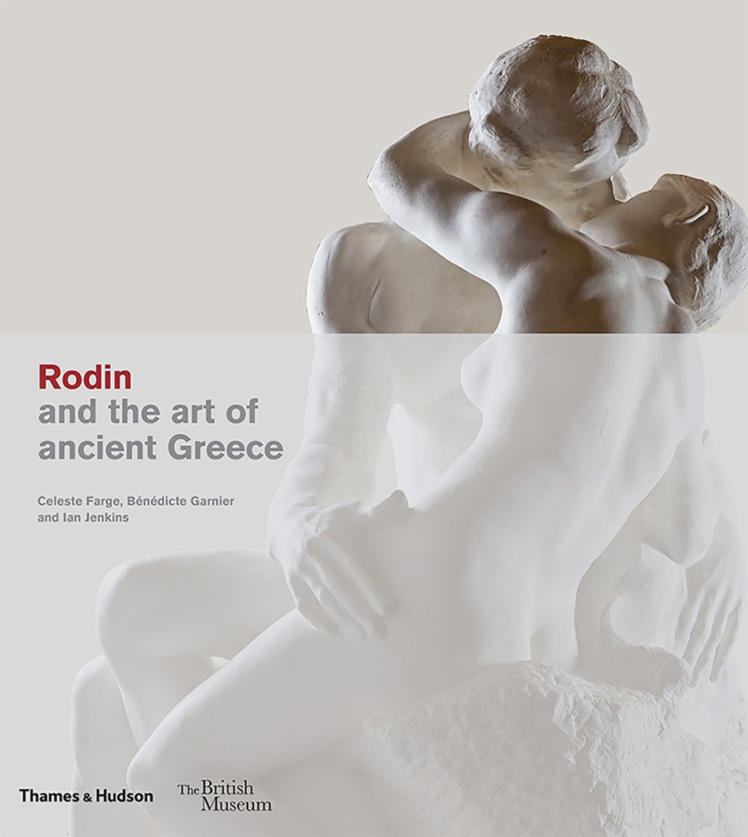 Rodin and the art of ancient Greece | Celeste Farge, Bénédicte Garnier, Ian Jenkins