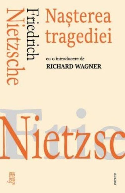 Nasterea tragediei | Friedrich Nietzsche Cartex 2000 2022