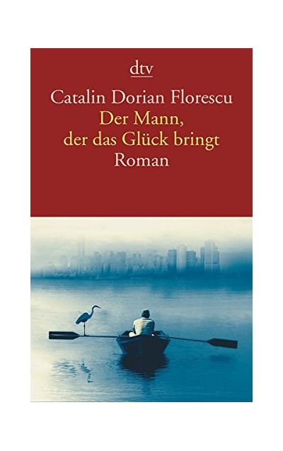 Der Mann, der das Gluck bringt: Roman | Catalin Dorian Florescu