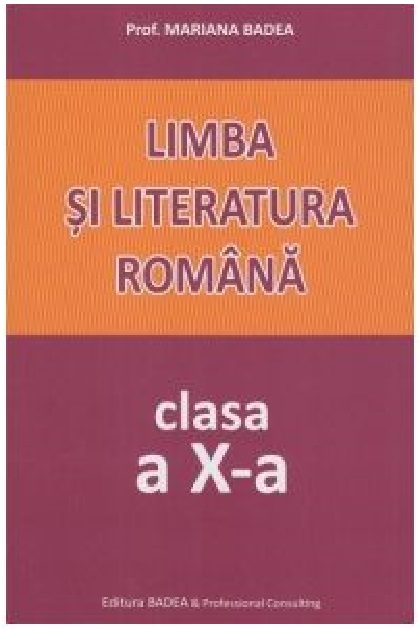 Limba si literatura romana. Clasa a X-a | Mariana Badea