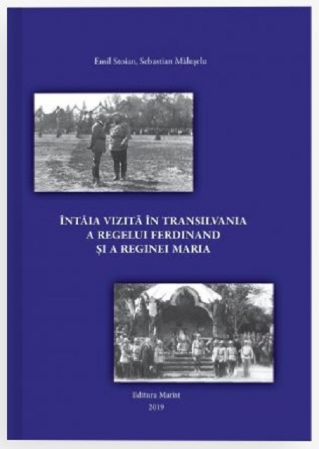 Intaia vizita in Transilvania a regelui Ferdinand si a reginei Maria | Emil Stoian, Sebastian Maluseru carturesti 2022