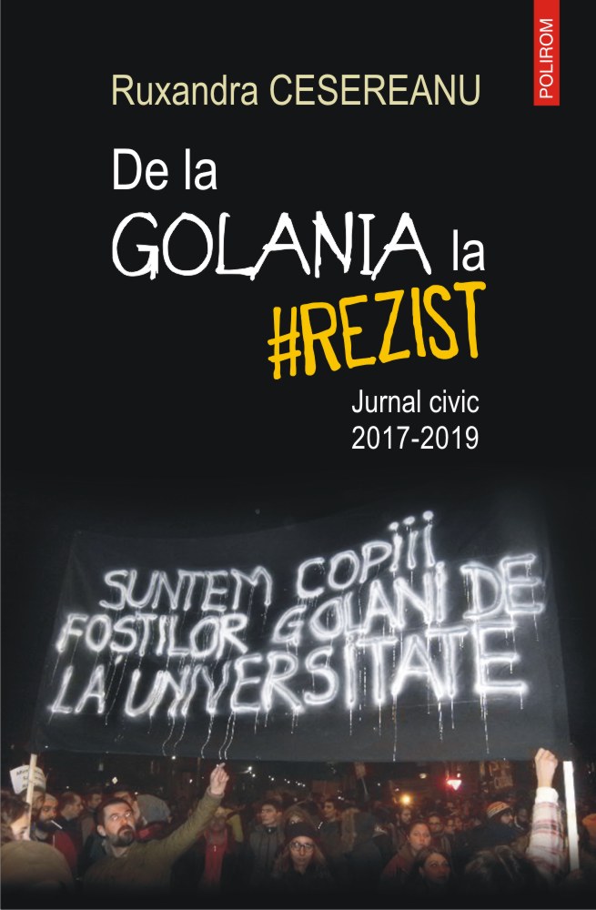 De la Golania la #rezist. Jurnal civic 2017-2019 | Ruxandra Cesereanu #rezist. 2022