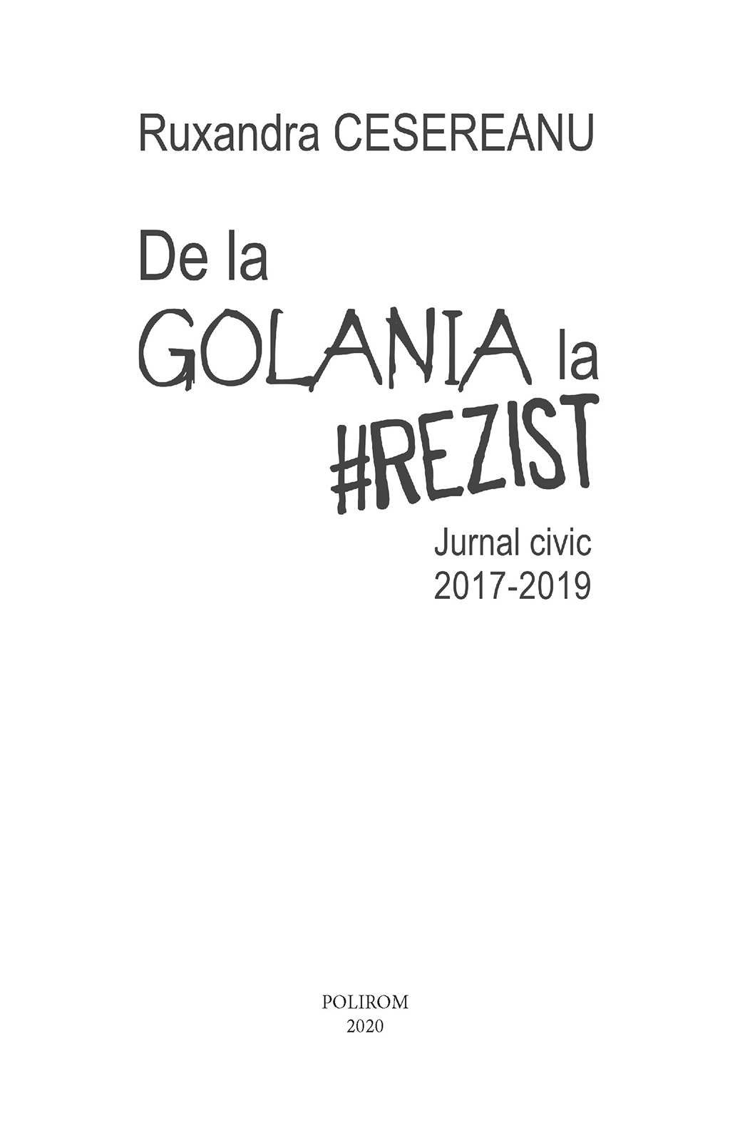 De la Golania la #rezist. Jurnal civic 2017-2019 | Ruxandra Cesereanu - 2 | YEO