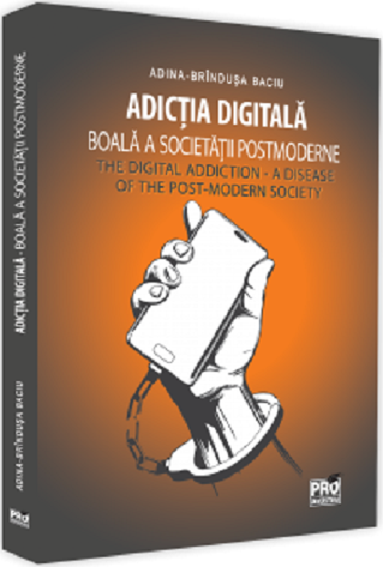 PDF Adictia digitala. Boala a societatii postmoderne | Adina-Brandusa Baciu carturesti.ro Carte