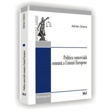 Politica comerciala comuna a Uniunii Europene | Adrian Dobre carturesti.ro imagine 2022