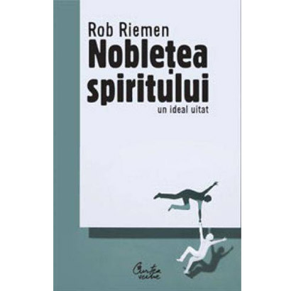 Nobletea spiritului - Un ideal uitat | Rob Riemen
