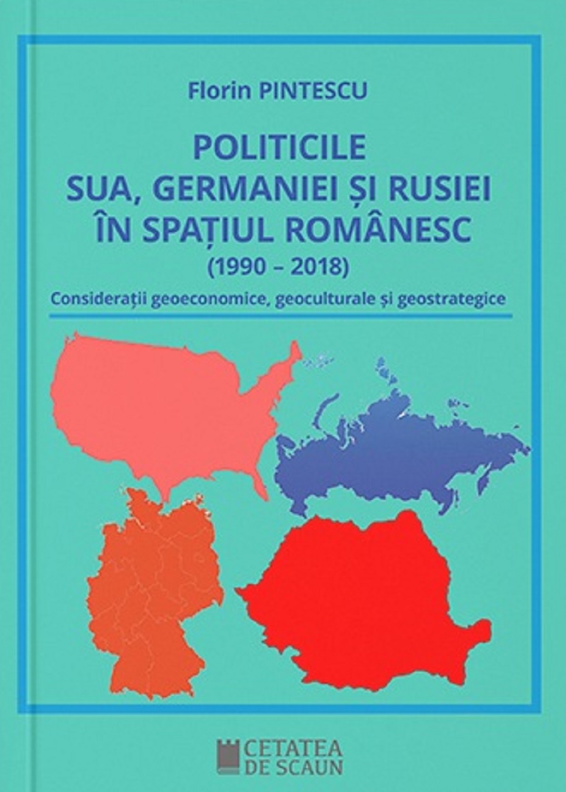 PDF Politicile SUA, Germaniei si Rusiei in spatiul romanesc (1990 – 2018) | Florin Pintescu carturesti.ro Carte