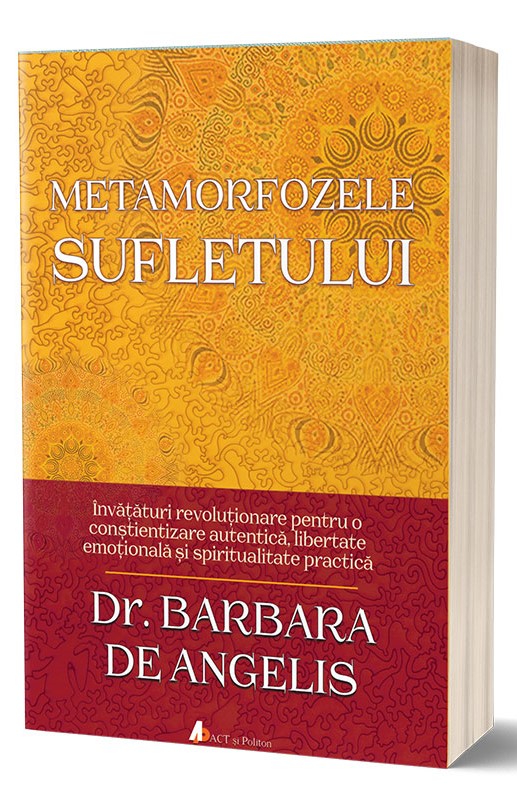 Metamorfozele sufletului | Barbara de Angelis De La Carturesti Carti Dezvoltare Personala 2023-06-01