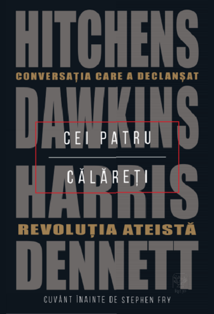 Cei patru calareti | Daniel C. Dennett, Sam Harris, Richard Dawkins, Christopher Hitchens
