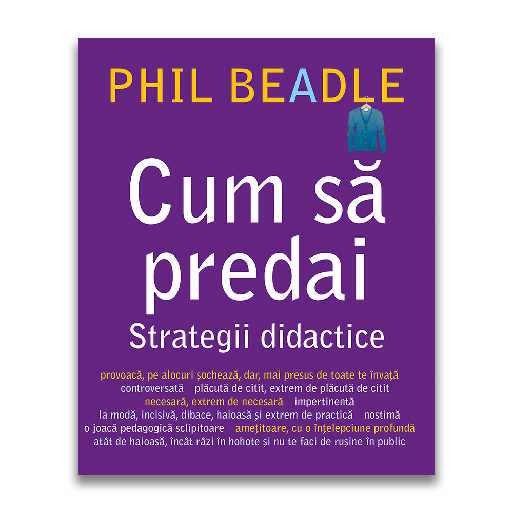 Cum sa predai - Strategii didactice | Phil Beadle