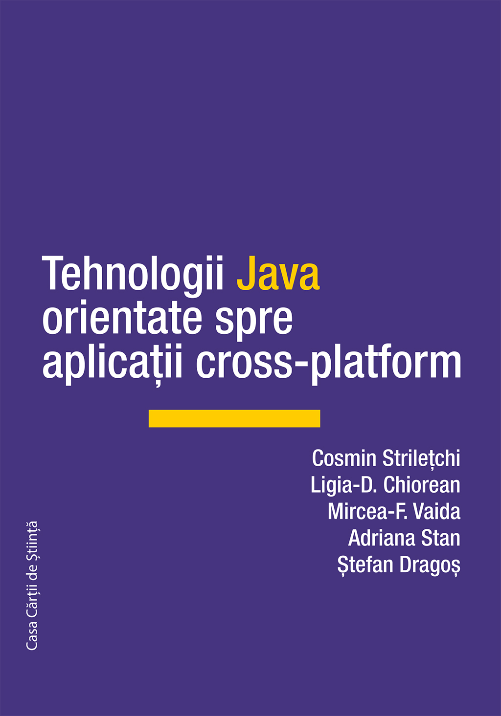 Tehnologii Java orientate spre aplicatii cross-platform | Cosmin Striletchi, Ligia D. Chiorean, Mircea F. Vaida, Adriana Stan, Stefan Dragos Casa Cartii de Stiinta imagine 2021