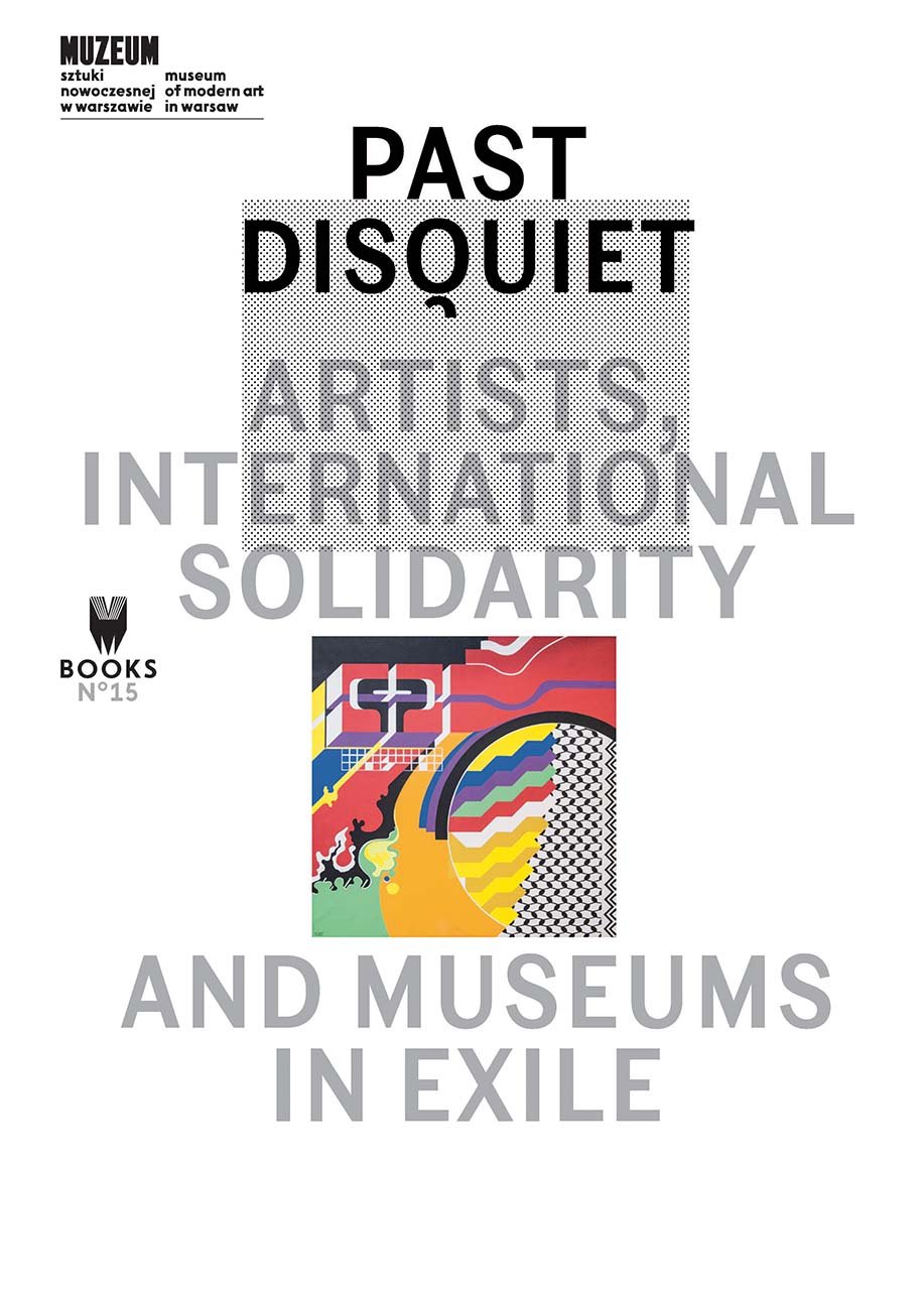 Past Disquiet - Artists, International Solidarity and Museums in Exile | Kristine Khouri, Rasha Salti