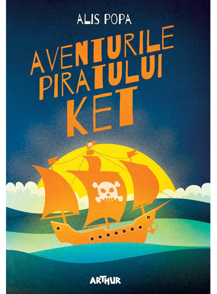 Aventurile piratului Ket | Alis Popa Arthur Carte
