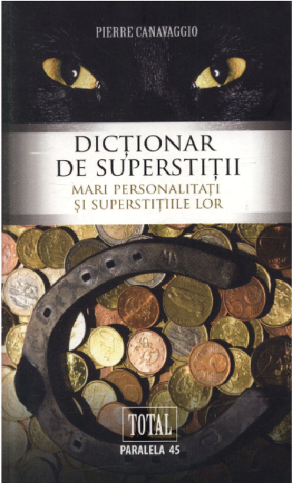 Dictionar de superstitii. Mari personalitati si superstitiile lor | Pierre Cannavaggio carturesti 2022
