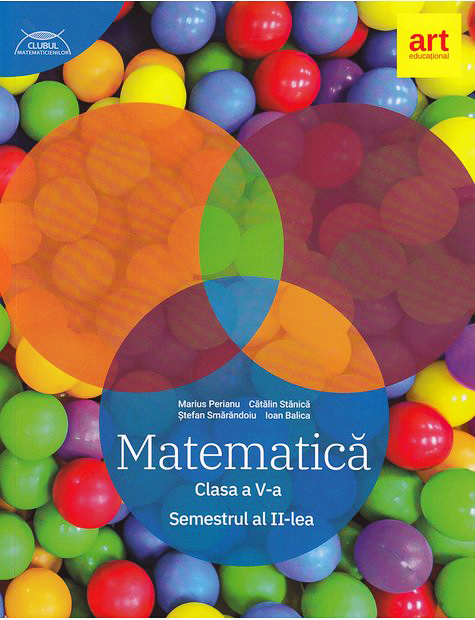 Matematica - Clasa a V-a. Semestrul al II-lea | Marius Perianu, Catalin Stanica, Stefan Smarandoiu, Ioan Balica