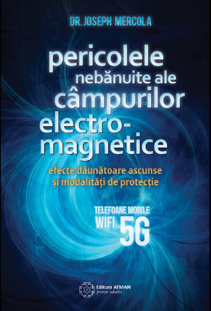 Pericolele nebanuite ale campurilor electromagnetice. Telefoane mobile, Wifi, 5G | Joseph Mercola Atman
