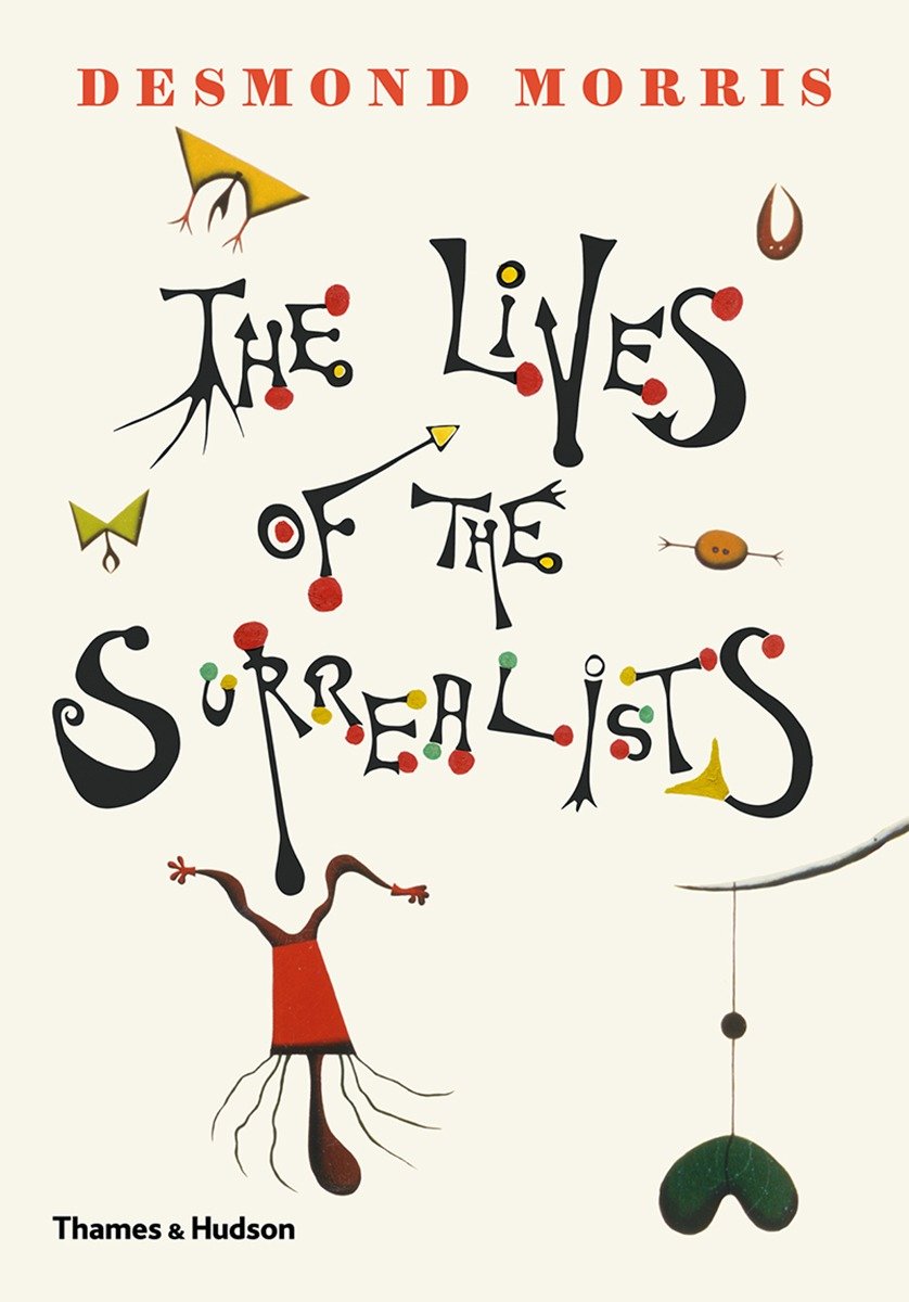 Vezi detalii pentru The Lives of the Surrealists | Desmond Morris