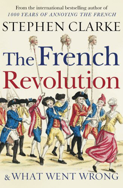 The French Revolution and What Went Wrong | Stephen Clarke