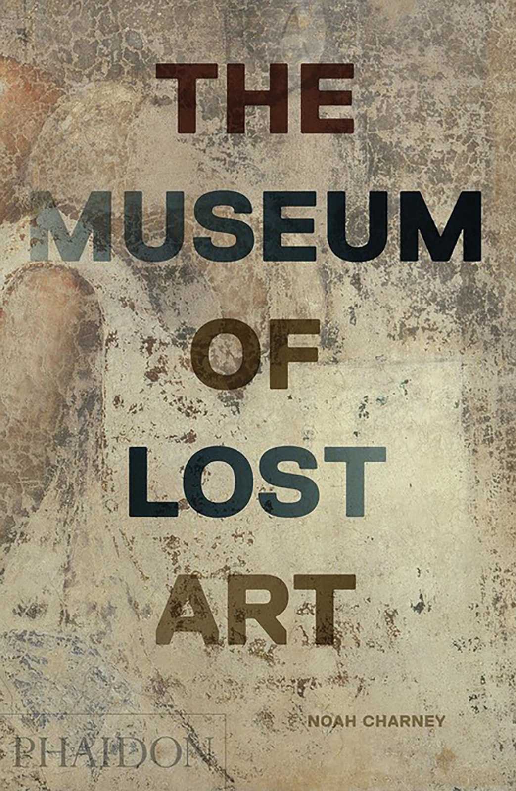 The Museum of Lost Art | Noah Charney