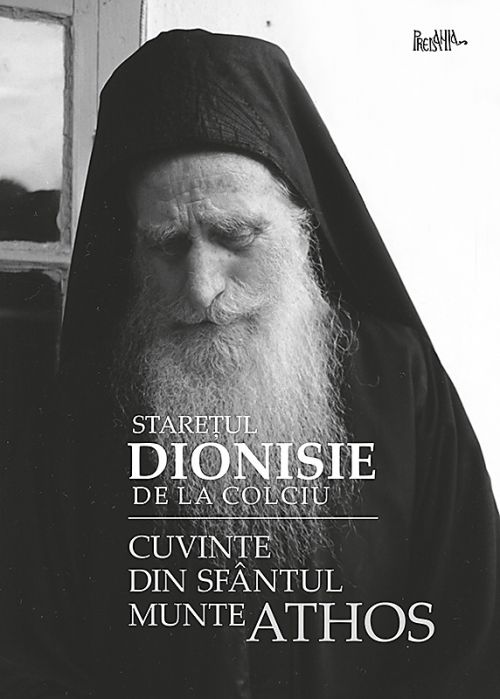 Cuvinte din Sfantul Munte Athos | Dionisie, starețul de la Colciu carturesti.ro imagine 2022