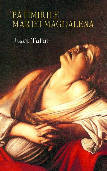 Patimirile Mariei Magdalena | Juan Tafur