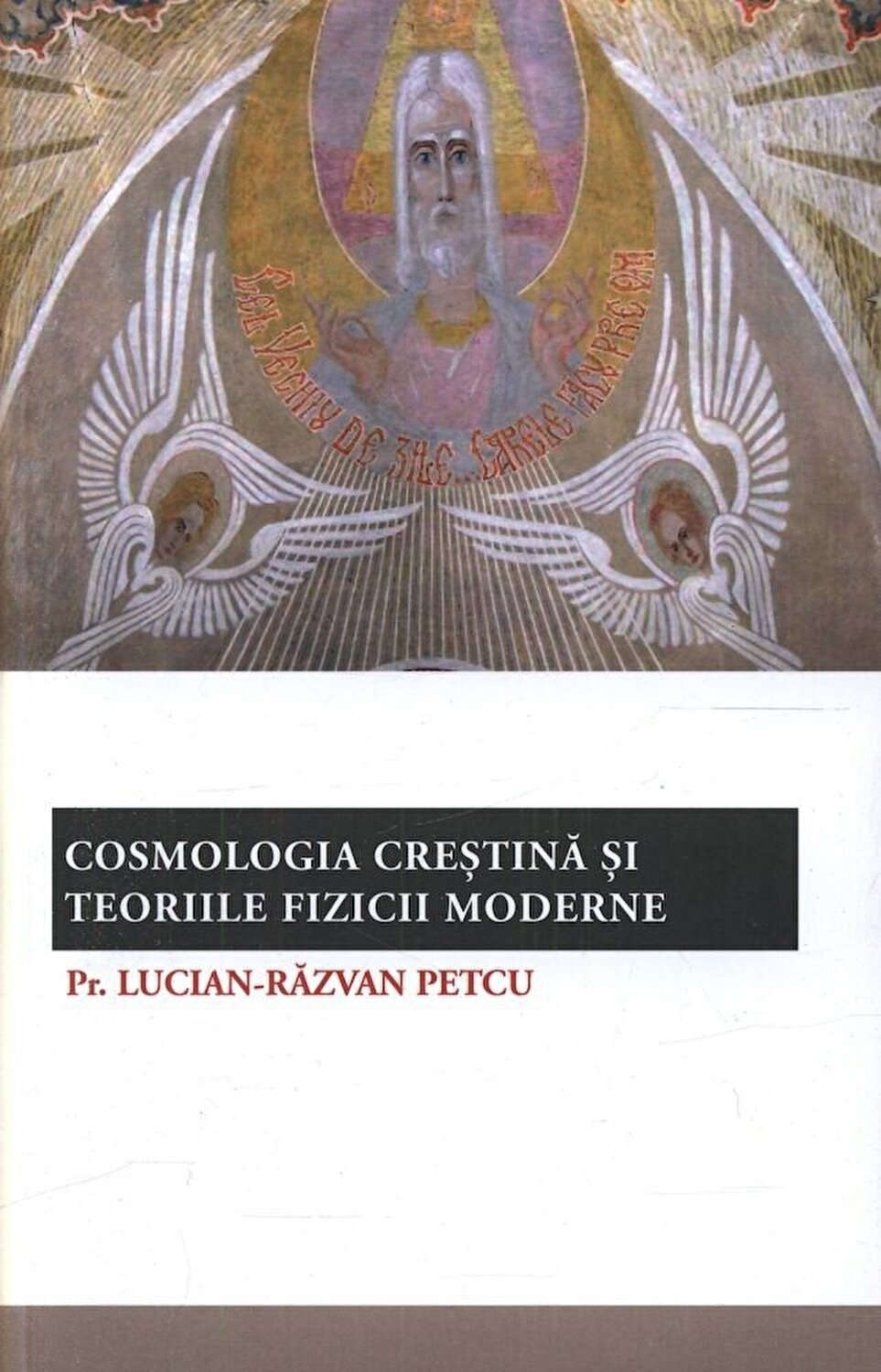 Cosmologia crestina si teoriile fizicii moderne | Lucian-Razvan Petcu