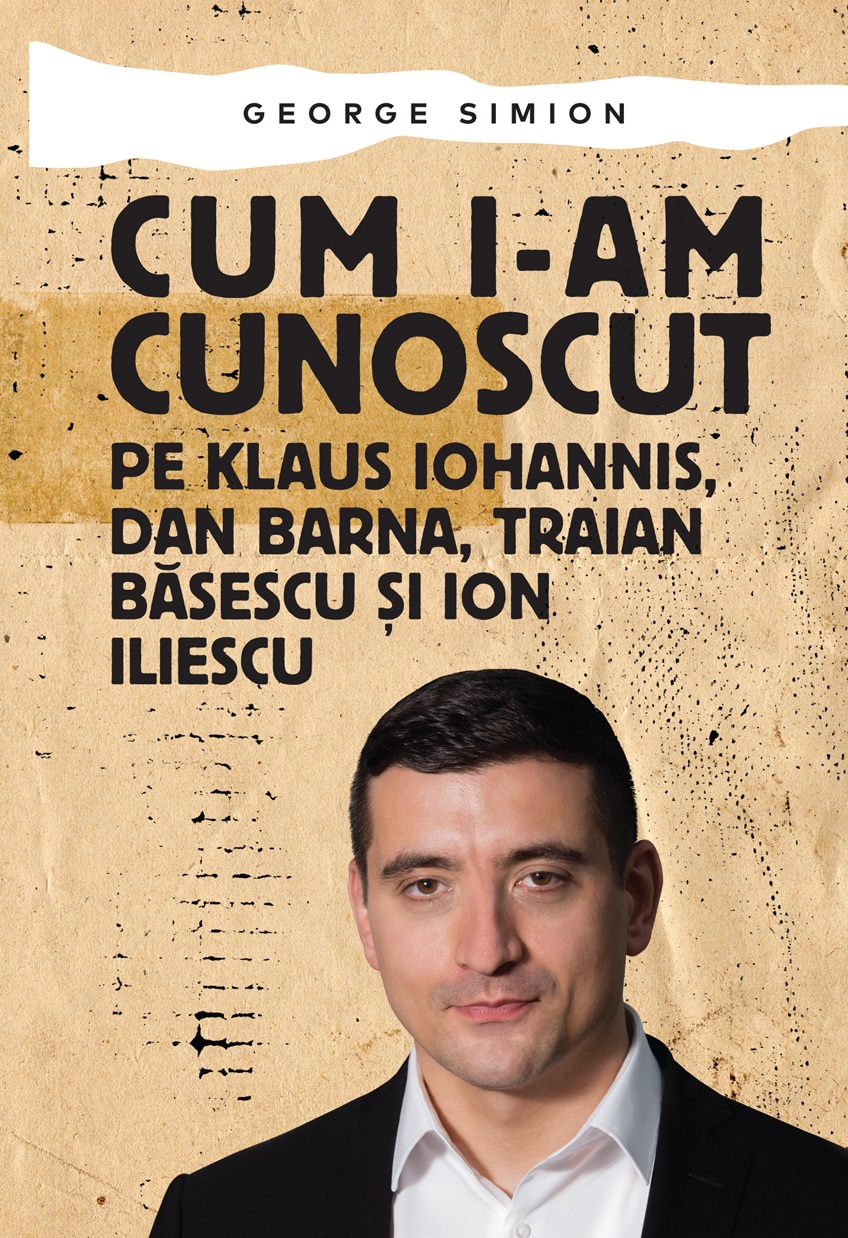 Cum i-am cunoscut pe Klaus Iohannis, Dan Barna, Traian Basescu si Ion Iliescu | George Simion