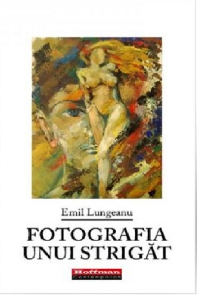 Fotografia unui strigat | Emil Lungeanu carte