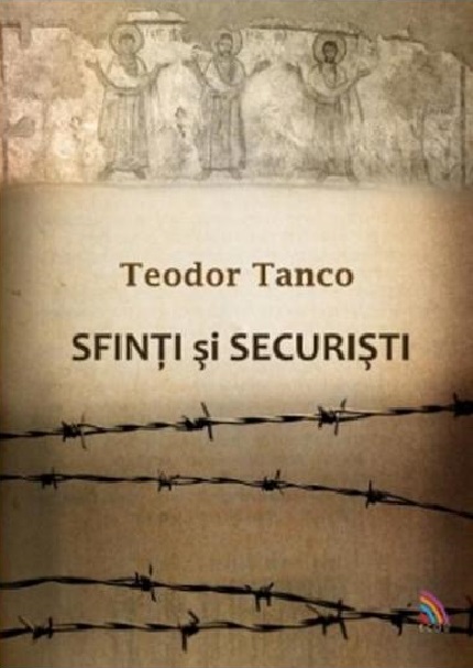 Sfinti si securisti | Teodor Tanco carturesti.ro Biografii, memorii, jurnale