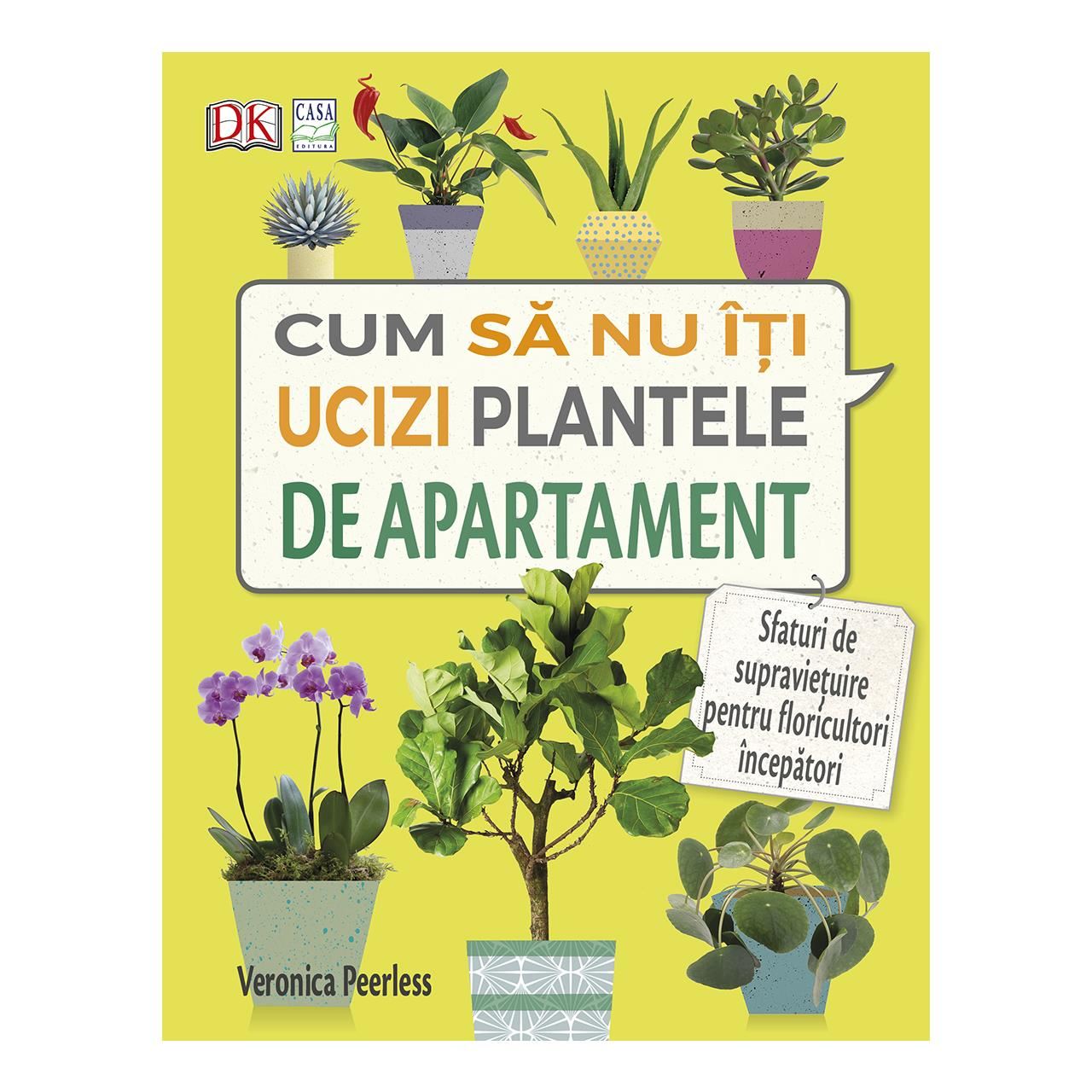 Cum sa nu-ti ucizi plantele de apartament | Veronica Peerless carturesti.ro poza bestsellers.ro
