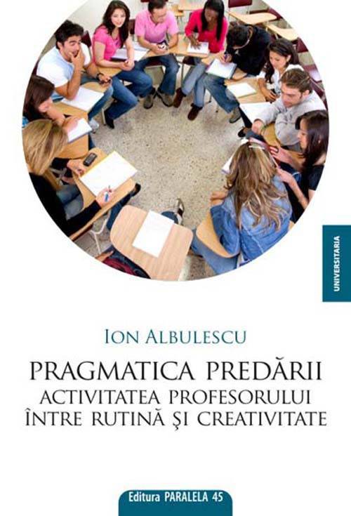 Pragmatica predarii. Activitatea profesorului intre rutina si creativitate | Ion Albulescu