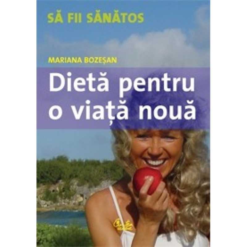 Dieta pentru o viata noua | Mariana Bozesan