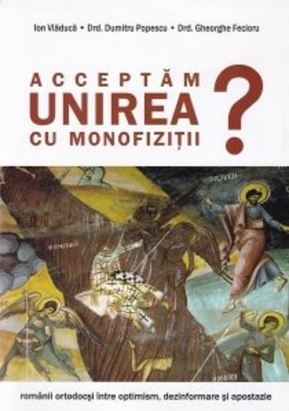Acceptam unirea cu monofizitii? | Ion Vladuca, Dumitru Popescu, Gheorghe Fecioru carturesti.ro imagine 2022