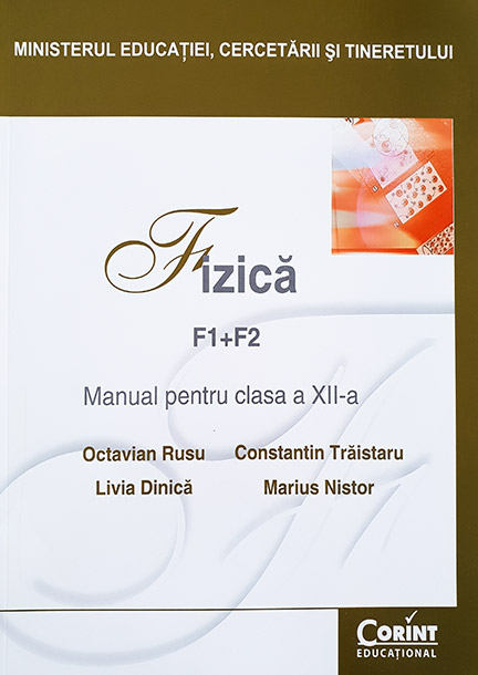 Fizica F1+F2 - Manual pentru clasa a XII-a | Octavian Rusu, Livia Dinica, Constantin Traistaru, Marius Nistor