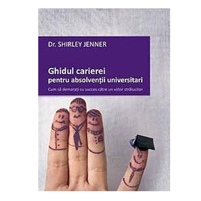 Ghidul carierei pentru absolvenţii universitari | Dr. Shirley Jenner