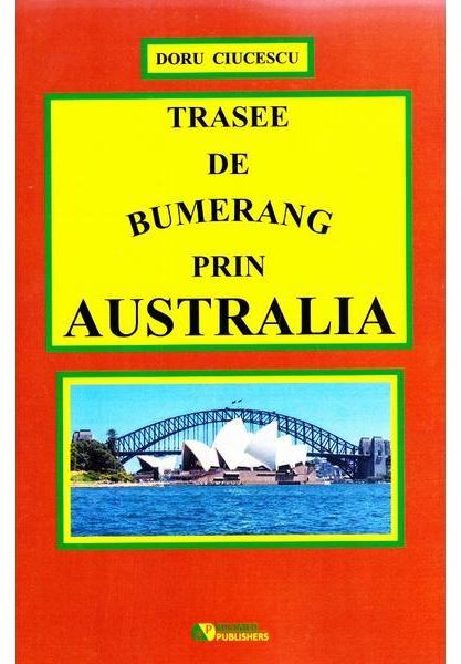 Trasee de bumerang prin Australia | Ciucescu Doru carturesti.ro Carte