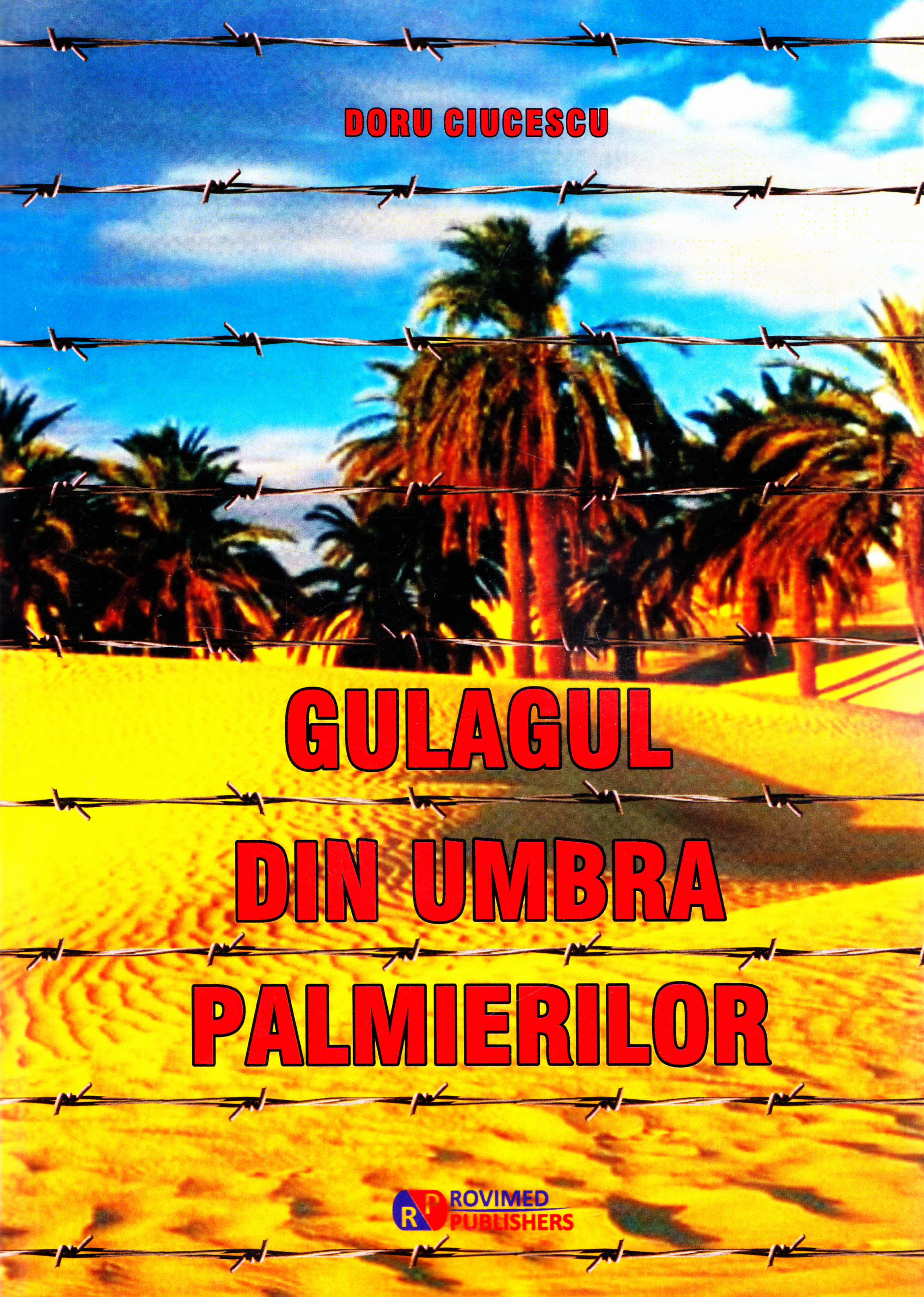 Gulagul din umbra palmierilor | Doru Ciucescu