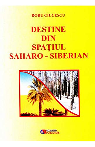 Destine din spatiul saharo-siberian | Doru Ciucescu