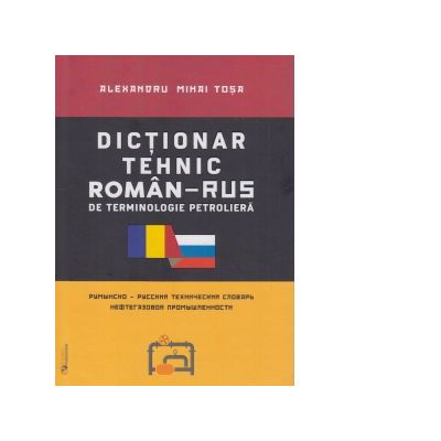 Dictionar tehnic roman-rus / rus-roman de terminologie petroliera | Alexandru Mihai Tosa carturesti 2022